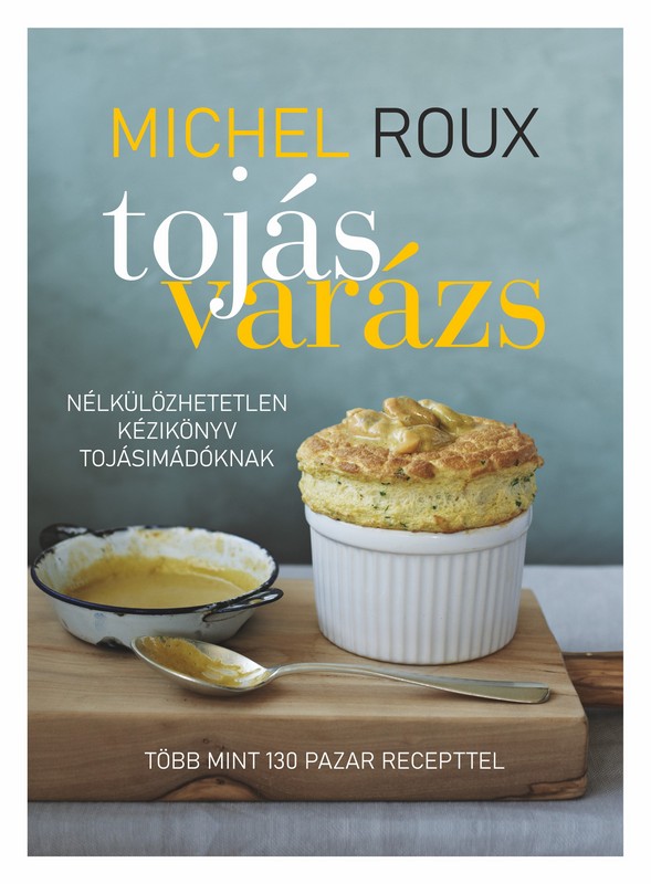 Michel Roux: Tojásvarázs. Mindent a tojásról! GasztroMagazin 2022.